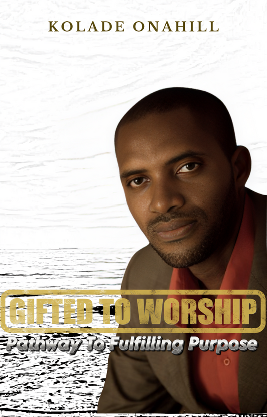Gifted To Worship: Pathway To Fulfilling Purpose (Digital eBook)